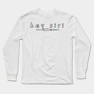 Hey Siri Long Sleeve T-Shirt